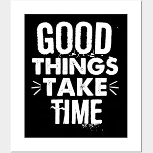 Good things Take Time Posters and Art